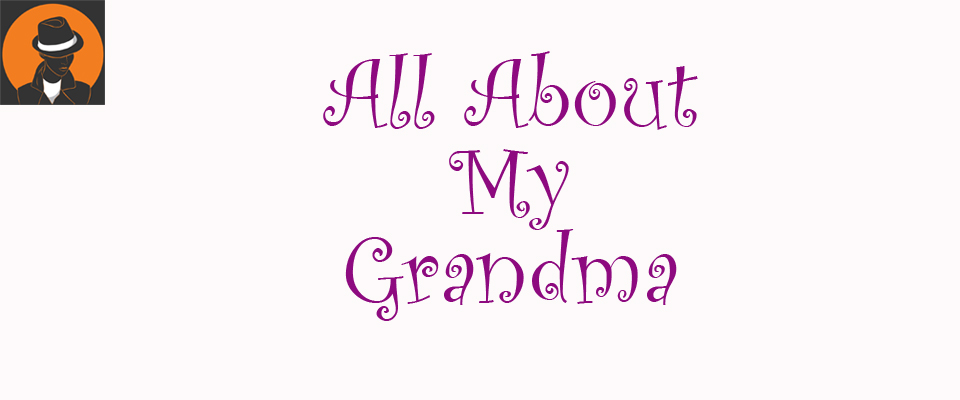 All about my Grandma!