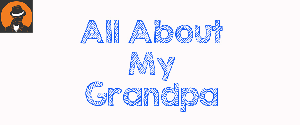 All about my Grandpa!